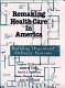 Remaking health care in America : building organized delivery systems /