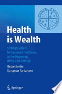 Health is wealth : strategic visions for European healthcare at the beginning of the 21st century : report to the European Parliament /