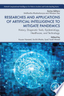 Researches and Applications of Artificial Intelligence to Mitigate Pandemics  : History, Diagnostic Tools, Epidemiology, Healthcare, and Technology /