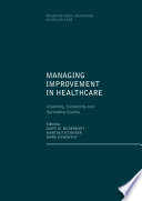 Managing improvement in healthcare : attaining, sustaining and spreading quality /