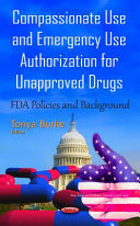 Compassionate use and emergency use authorization for unapproved drugs : FDA policies and background /