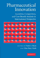 Pharmaceutical innovation : incentives, competition, and cost-benefit analysis in international perspective /