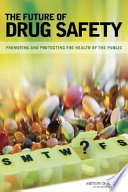 The future of drug safety : promoting and protecting the health of the public /