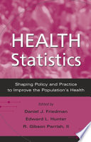 Health statistics : shaping policy and practice to improve the population's health /