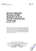 Basic data on anthropometric measurements and angular measurements of the hip and knee joints, for selected age groups 1-74 years of age, United States, 1971-1975 /
