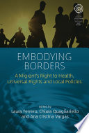 Embodying borders : a migrant's right to health, universal rights and local policies /