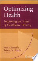 Optimizing health : improving the value of healthcare delivery /