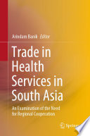 Trade in Health Services in South Asia : An Examination of the Need for Regional Cooperation /