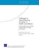 Challenges to value-enhancing innovation in health care delivery : commonalities and contrasts with innovation in drugs and devices /