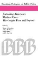Rationing America's medical care : the Oregon Plan and beyond /