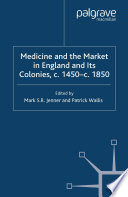 Medicine and the Market in England and its Colonies, c. 1450-c. 1850 /