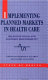 Implementing planned markets in health care : balancing social and economic responsibilities /