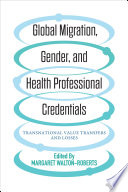 Global migration, gender, and health professional credentials : transnational value transfers and losses /
