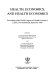 Health, economics, and health economics : proceedings of the World Congress on Health Economics, Leiden, The Netherlands, September 1980 /