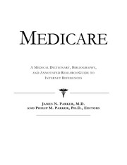 Medicare : a medical dictionary, bibliography, and annotated research guide to Internet references /