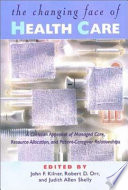 The changing face of health care : a Christian appraisal of managed care, resource allocation, and patient-caregiver relationships /