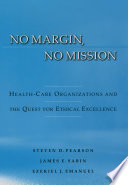 No margin, no mission : health-care organizations and the quest for ethical excellence /