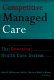 Competitive managed care : the emerging health care system /