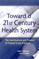 Toward a 21st century health system : the contributions and promise of prepaid group practice /