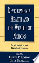 Developmental health and the wealth of nations : social, biological, and educational dynamics /