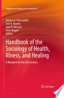 Handbook of the sociology of health, illness, and healing : a blueprint for the 21st Century /