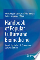Handbook of Popular Culture and Biomedicine : Knowledge in the Life Sciences as Cultural Artefact /