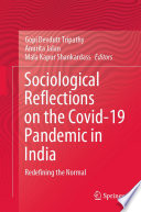 Sociological Reflections on the Covid-19 Pandemic in India : Redefining the Normal /