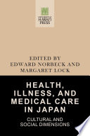 Health, illness, and medical care in Japan : cultural and social dimensions /