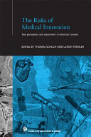 The risks of medical innovation : risk perception and assessment in historical context /