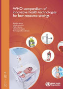 WHO compendium of innovative health technologies for low-resource settings, 2011-2014 : assistive devices, eHealth solutions, medical devices, other technologies, technologies for outbreaks.