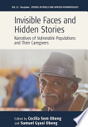 Invisible faces and hidden stories : narratives of vulnerable populations and their caregivers /