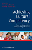 Achieving cultural competency : a case-based approach to training health professionals /