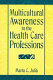 Multicultural awareness in the health care professions /
