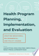 Health program planning, implementation, and evaluation : creating behavioral, environmental, and policy change /