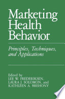 Marketing health behavior : principles, techniques, and applications /