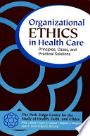 Organizational ethics in health care : principles, cases, and practical solutions /