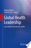 Global Health Leadership : Case Studies From the Asia-Pacific /