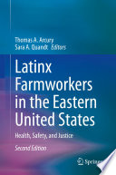Latinx Farmworkers in the Eastern United States : Health, Safety, and Justice /