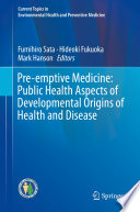 Pre-emptive Medicine: Public Health Aspects of Developmental Origins of Health and Disease /