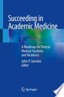 Succeeding in Academic Medicine : A Roadmap for Diverse Medical Students and Residents /