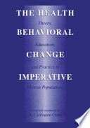 The health behavioral change imperative : theory, education, and practice in diverse populations /