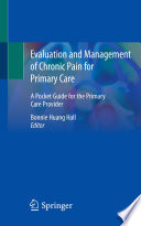 Evaluation and Management of Chronic Pain for Primary Care : A Pocket Guide for the  Primary Care Provider /