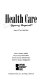 Health care : opposing viewpoints /