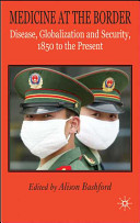 Medicine at the border : disease, globalization and security, 1850 to the present /