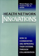 Health network innovations : how 20 communities are improving their systems through collaboration /