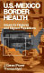 U.S.-Mexico border health : issues for regional and migrant populations /