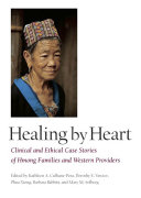 Healing by heart : clinical and ethical case stories of Hmong families and Western providers /