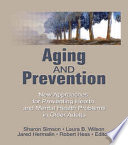 Aging and prevention : new approaches for preventing health and mental health problems in older adults /