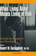 When living alone means living at risk : a guide for caregivers and families /