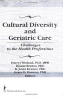 Cultural diversity and geriatric care : challenges to the health professions /